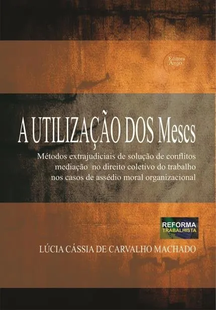 A utiliza&ccedil;&atilde;o dos Mescs: M&eacute;todos Extrajudiciais de Solu&ccedil;&otilde;es de Conflitos media&ccedil;&atilde;o no direito coletivo do trabalho nos casos de ass&eacute;dio moral organizacional