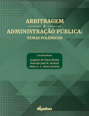 Arbitragem e administra&ccedil;&atilde;o p&uacute;blica: temas pol&ecirc;micos