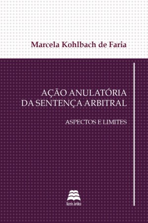 A&ccedil;&atilde;o anulat&oacute;ria da senten&ccedil;a arbitral: aspectos e limites