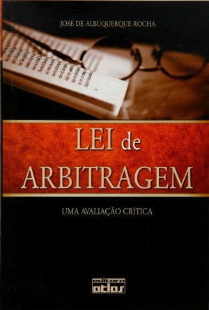 A Lei de arbitragem: Lei 9.307, de 23.9.1996: uma avalia&ccedil;&atilde;o cr&iacute;tica