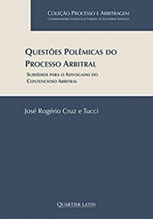 Quest&otilde;es Pol&ecirc;micas do Processo Arbitral: subs&iacute;dios para o advogado do contencioso arbitral