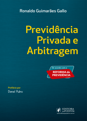 Previd&ecirc;ncia privada e arbitragem: de acordo com a reforma da previd&ecirc;ncia