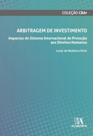 Arbitragem de Investimento: impactos do sistema internacional de prote&ccedil;&atilde;o aos direitos humanos