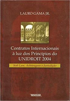 6258_-_GAMA_JR._Lauro._Contratos_internacionais_a_luz_dos_principios_do_UNIDROIT_2004_soft_law_arbitragem_e_jurisdicao-1bab25ec Contratos internacionais &agrave; luz dos princ&iacute;pios do UNIDROIT 2004: soft law, arbitragem e jurisdi&ccedil;&atilde;o