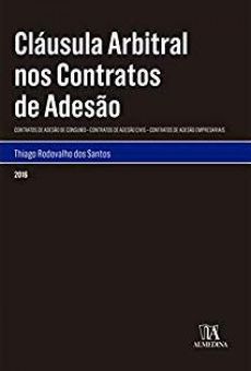 6079_-_SANTOS_Thiago_Rodovalho_dos._Clausula_arbitral_nos_contratos_de_adesao_contratos_de_adesao_de_consumo_contratos_de_adesao_civis_contratos_de_adesao_empresariais-1e0ea04c Cl&aacute;usula arbitral nos contratos de ades&atilde;o: contratos de ades&atilde;o de consumo, contratos de ades&atilde;o civis, contratos de ades&atilde;o empresariais