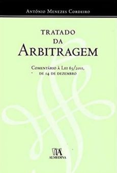8785_-_CORDEIRO_Antonio_Menezes._Tratado_da_arbitragem-2367aac0 Tratado da Arbitragem: coment&aacute;rio a Lei 63/2011, de 14 de dezembro