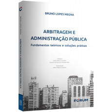 8639_-_MEGNA_Bruno_Lopes._Arbitragem_e_administracao_publica-acd41972 Arbitragem e Administra&ccedil;&atilde;o P&uacute;blica: Fundamentos Te&oacute;ricos e Solu&ccedil;&otilde;es Pr&aacute;ticas
