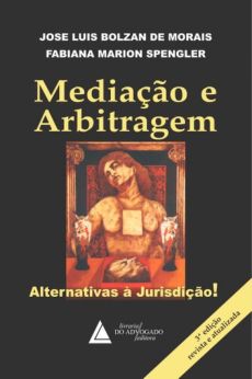 6151_-_MORAIS_Jose_Luis_Bolzan_de_SPENGLER_Fabiana_Marion._Mediacao_e_arbitragem_alternativas_a_jurisdicao-b720c2f6 Media&ccedil;&atilde;o e arbitragem: alternativas &agrave; jurisdi&ccedil;&atilde;o!