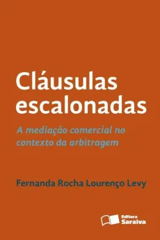 6123_-_LEVY_Fernanda_Rocha_Lourenco._Clausulas_escalonadas_a_mediacao_comercial_no_contexto_da_arbitragem-ceac46ab Cl&aacute;usulas escalonadas: a media&ccedil;&atilde;o comercial no contexto da arbitragem