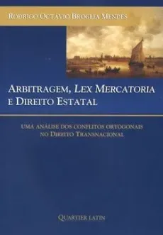 6180_-_MENDES_Rodrigo_Octavio_Broglia-dcc01b0c Arbitragem, lex mercatoria e direito estatal: uma an&aacute;lise dos conflitos ortogonais no direito transnacional